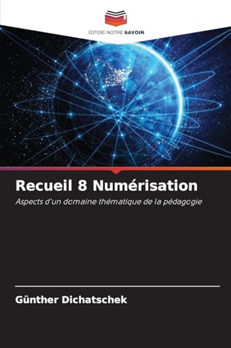 Recueil 8 Numérisation: Aspects d'un domaine thématique de la pédagogie Recueil 8 Numérisation: Aspects d'un domaine thématique de la pédagogie von Editions Notre Savoir