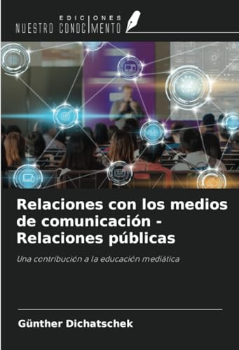 Relaciones con los medios de comunicación - Relaciones públicas: Una contribución a la educación mediática von Ediciones Nuestro Conocimiento