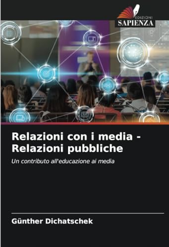 Relazioni con i media - Relazioni pubbliche: Un contributo all'educazione ai media von Edizioni Sapienza