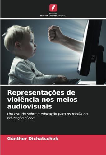 Representações de violência nos meios audiovisuais: Um estudo sobre a educação para os media na educação cívica von Edições Nosso Conhecimento