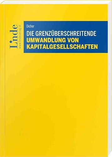Die grenzüberschreitende Umwandlung von Kapitalgesellschaften Die grenzüberschreitende Umwandlung von Kapitalgesellschaften von Linde Verlag Ges.m.b.H.