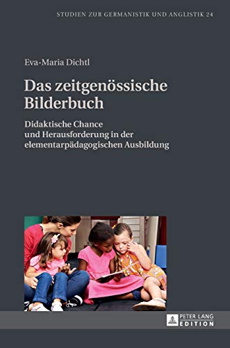 Das zeitgenössische Bilderbuch: Didaktische Chance und Herausforderung in der elementarpädagogischen Ausbildung (Studien zur Germanistik und Anglistik, Band 24)