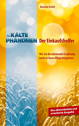 Das Kältephänomen: Der Einkaufshelfer. Wie Sie die wärmende Ernährung leicht in Ihren Alltag integrieren. Neu überarbeitete und erweiterte Ausgabe von Books on Demand GmbH