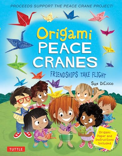 Origami Peace Cranes: Friendships Take Flight: Includes Origami Paper & Instructions (Proceeds Support the Peace Crane Project)