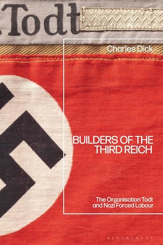 Builders of the Third Reich: The Organisation Todt and Nazi Forced Labour