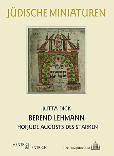 Berend Lehmann: Hofjude Augusts des Starken (Jüdische Miniaturen: Herausgegeben von Hermann Simon)