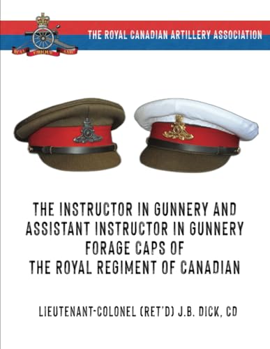 The Instructor in Gunnery and Assistant Instructor in Gunnery Forage Caps of The Royal Regiment of Canadian Artillery (The History of The Royal Regiment of Canadian Artillery) von Double Dagger Books