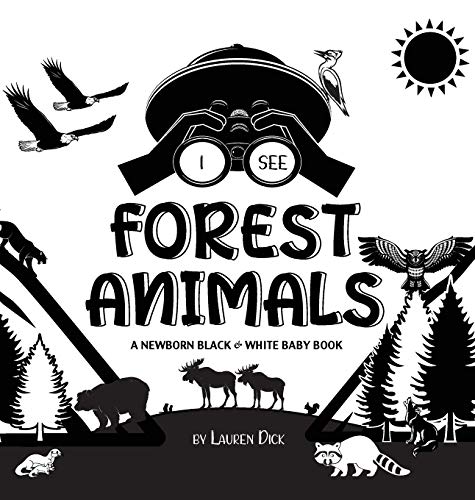 I See Forest Animals: A Newborn Black & White Baby Book (High-Contrast Design & Patterns) (Bear, Moose, Deer, Cougar, Wolf, Fox, Beaver, Skunk, Owl, ... Early Readers: Children's Learning Books)