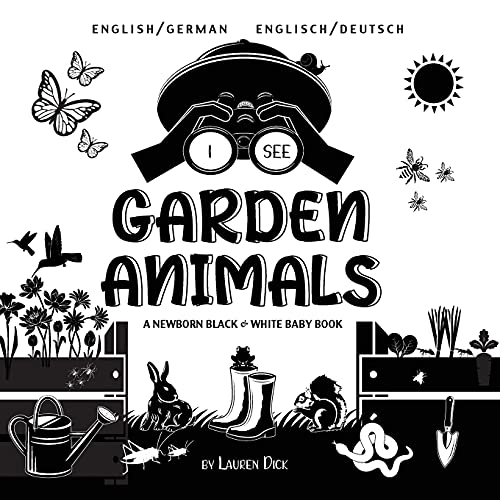 I See Garden Animals: Bilingual (English / German) (Englisch / Deutsch) A Newborn Black & White Baby Book (High-Contrast Design & Patterns) ... More!) (Engage Early Readers: Children's Lea von Engage Books