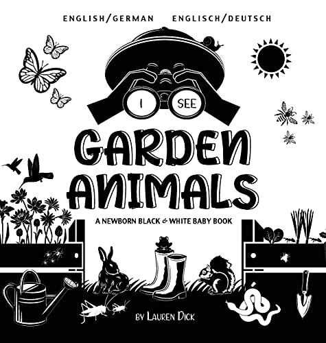 I See Garden Animals: Bilingual (English / German) (Englisch / Deutsch) A Newborn Black & White Baby Book (High-Contrast Design & Patterns) ... More!) (Engage Early Readers: Children's Lea