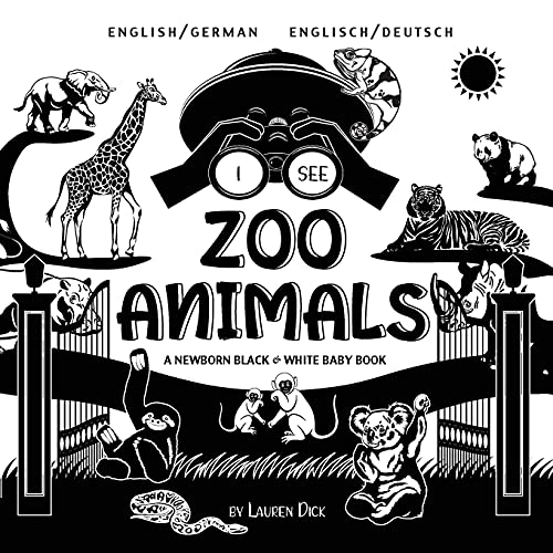 I See Zoo Animals: Bilingual (English / German) (Englisch / Deutsch) A Newborn Black & White Baby Book (High-Contrast Design & Patterns) (Panda, ... Turtle, Penguin, Polar Bear, and More!)
