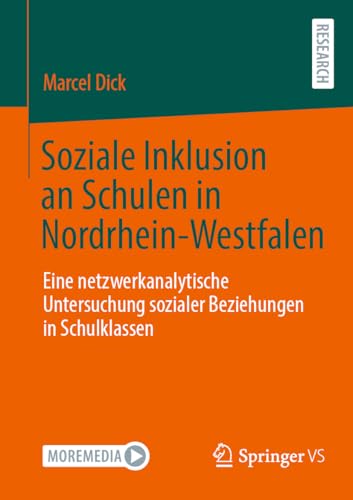 Soziale Inklusion an Schulen in Nordrhein-Westfalen: Eine netzwerkanalytische Untersuchung sozialer Beziehungen in Schulklassen von Springer VS