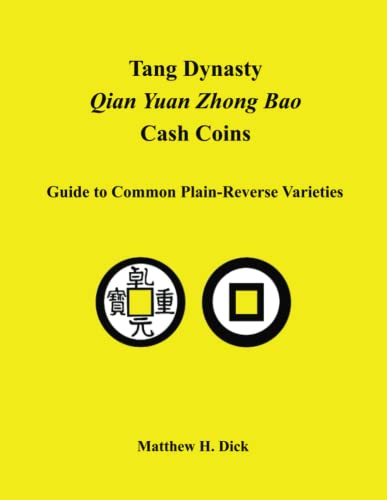 Tang Dynasty Qian Yuan Zhong Bao Cash Coins: Guide to Common Plain-Reverse Varieties von Matthew H. Dick