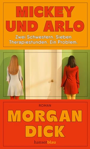 Mickey und Arlo: Zwei Schwestern. Sieben Therapiestunden. Ein Problem. / Roman von hanserblau