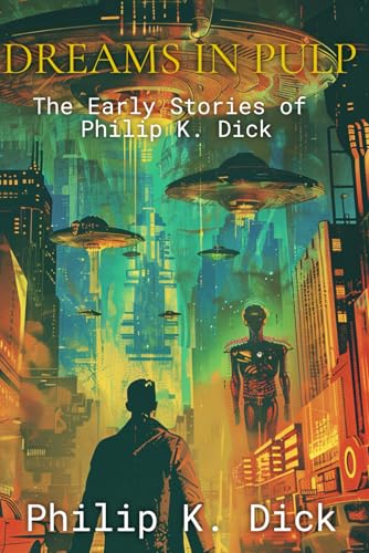Dreams in Pulp: The Early Stories of Philip K. Dick Dreams in Pulp: The Early Stories of Philip K. Dick von Independently published