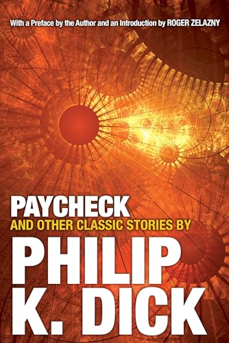 Paycheck and Other Classic Stories By Philip K. Dick: Introduction by Roger Zelazny Paycheck and Other Classic Stories By Philip K. Dick: Introduction by Roger Zelazny