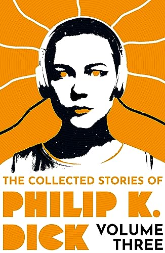 The Collected Stories of Philip K. Dick Volume 3 von Gollancz