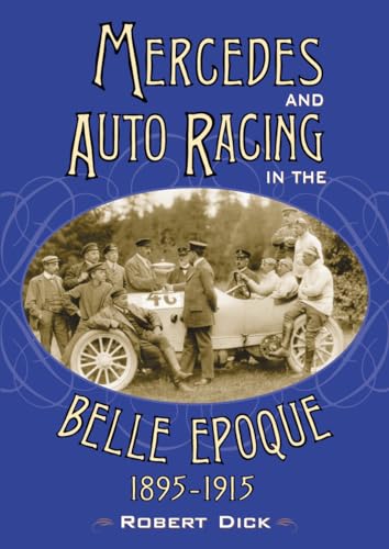 Mercedes and Auto Racing in the Belle Epoque, 1895-1915 von McFarland & Company