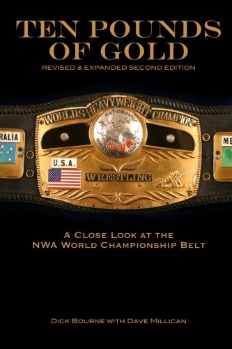 Ten Pounds of Gold (2nd Edition): A Close Look at the NWA World Championship Belt