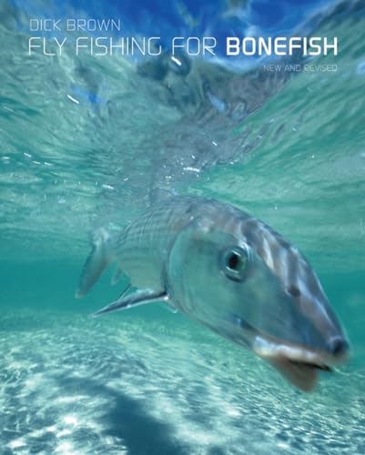 Fly Fishing for Bonefish: A Comprehensive Guide to the Fish -- and to the Tackle, Flies, Skills, and Techniques Needed to Catch It