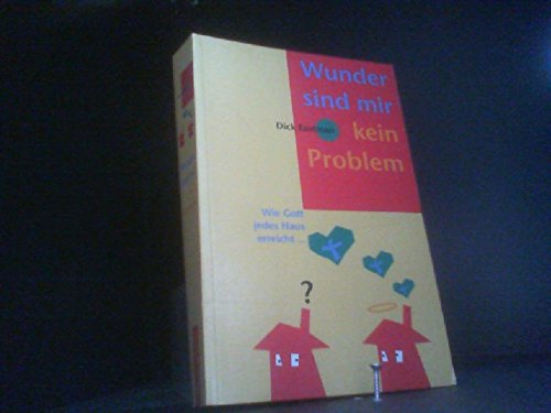 Wunder sind mir kein Problem. Wie Gott jedes Haus erreicht