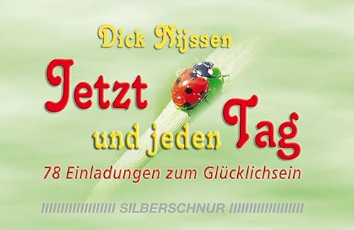 Jetzt und jeden Tag. 78 Einladungen zum Glücklichsein Jetzt und jeden Tag. 78 Einladungen zum Glücklichsein von Silberschnur