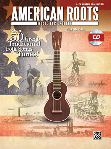 American Roots Music for Ukulele: Over 50 Great Traditional Folk Songs & Tunes!, Book & CD (Easy Ukulele Tab Edition): Over 50 Great Traditional Folk Songs and Tunes (incl. CD)