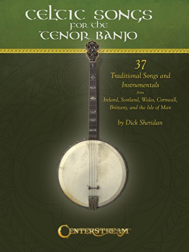 Celtic Songs For The Tenor Banjo: Noten, CD für Banjo: 37 Traditional Songs and Instrumentals Celtic Songs For The Tenor Banjo: Noten, CD für Banjo: 37 Traditional Songs and Instrumentals