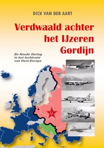 Verdwaald achter het IJzeren Gordijn: De Koude Oorlog in het luchtruim van Oost-Europa