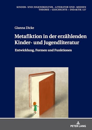 Metafiktion in der erzählenden Kinder- und Jugendliteratur: Entwicklung, Formen und Funktionen (Kinder- und Jugendkultur, -literatur und -medien, Band 127) von Peter Lang