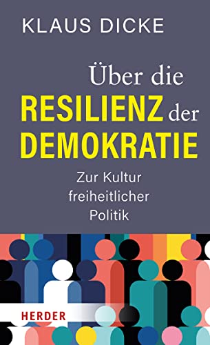 Über die Resilienz der Demokratie: Zur Kultur freiheitlicher Politik von VERLAG HERDER GMBH