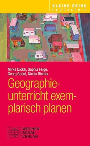 Geographieunterricht exemplarisch planen (Kleine Reihe - Geographie) von Wochenschau Verlag