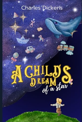 A CHILD’S DREAM OF A STAR: : by Charles Dickens - illustrations by Hammatt Billings :: with Original Illustrations - Annotated - Vintage Classics Edition