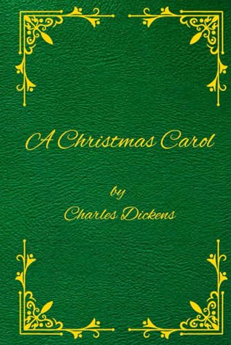 A CHRISTMAS CAROL IN PROSE BEING A Ghost Story of Christmas BY CHARLES DICKENS: Original Edition - WITH ILLUSTRATIONS BY JOHN LEECH