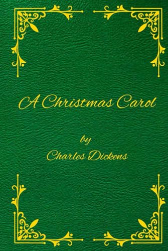 A CHRISTMAS CAROL IN PROSE BEING A Ghost Story of Christmas BY CHARLES DICKENS: Original Edition - WITH ILLUSTRATIONS BY JOHN LEECH A CHRISTMAS CAROL IN PROSE BEING A Ghost Story of Christmas BY CHARLES DICKENS: Original Edition - WITH ILLUSTRATIONS BY JOHN LEECH
