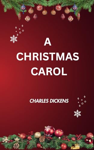 A CHRISTMAS CAROL: BEING A GHOST STORY OF CHRISTMAS