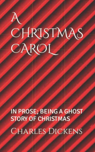 A CHRISTMAS CAROL: IN PROSE; BEING A GHOST STORY OF CHRISTMAS