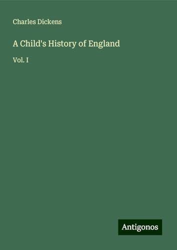 A Child's History of England: Vol. I A Child's History of England: Vol. I von Antigonos Verlag