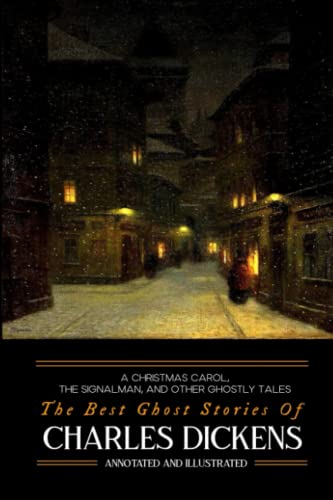 A Christmas Carol, The Signalman, and Other Ghostly Tales: The Best Ghost Stories of Charles Dickens (Oldstyle Tales of Murder, Mystery, Horror, and Hauntings, Band 6) von Independently Published