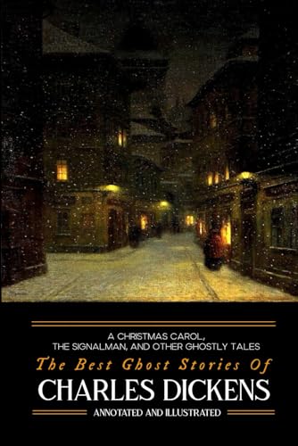 A Christmas Carol, The Signalman, and Other Ghostly Tales: The Best Ghost Stories of Charles Dickens (Oldstyle Tales of Murder, Mystery, Horror, and Hauntings, Band 6) von Independently Published