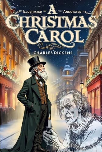 A Christmas Carol (Annotated & Illustrated): The Original Classic with Chapter Previews & Commentary, Historical Context, Character Guide & Glossary von Independently published