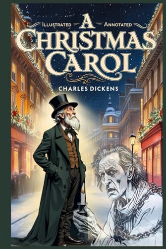 A Christmas Carol (Annotated & Illustrated): The Original Classic with Chapter Previews & Commentary, Historical Context, Character Guide & Glossary von Independently published