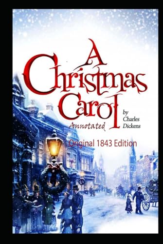 A Christmas Carol (Original 1843 Edition): Annotated