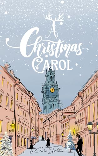 A Christmas Carol | The 1843 Original Classic Story by Charles Dickens Illustrated (Annotated)