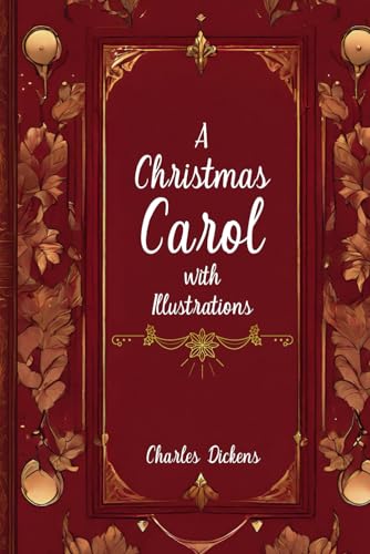 A Christmas Carol With Illustrations: Holiday Classic Book For Kids And Adults