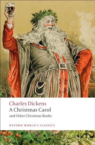 A Christmas Carol and Other Christmas Books (Oxford World’s Classics)