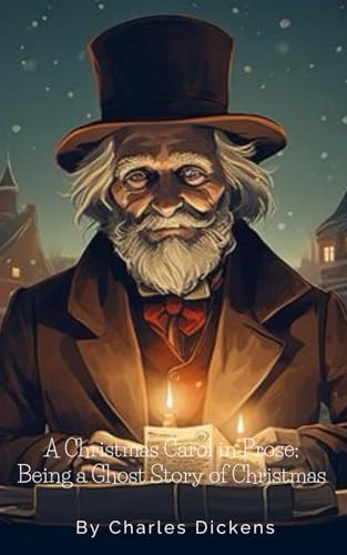 A Christmas Carol in Prose; Being a Ghost Story of Christmas A Christmas Carol in Prose; Being a Ghost Story of Christmas von Independently published