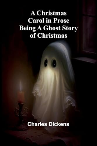 A Christmas Carol in Prose; Being a Ghost Story of Christmas A Christmas Carol in Prose; Being a Ghost Story of Christmas von Alpha Edition