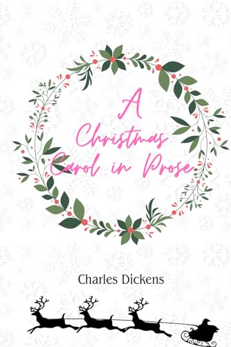 A Christmas Carol in Prose by Charles Dickens: Being a Ghost Story of Christmas