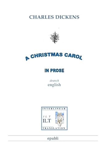 A Christmas Carol in Prose: Bilingual: Englisch-Deutsch mit Interlinearübersetzung A Christmas Carol in Prose: Bilingual: Englisch-Deutsch mit Interlinearübersetzung